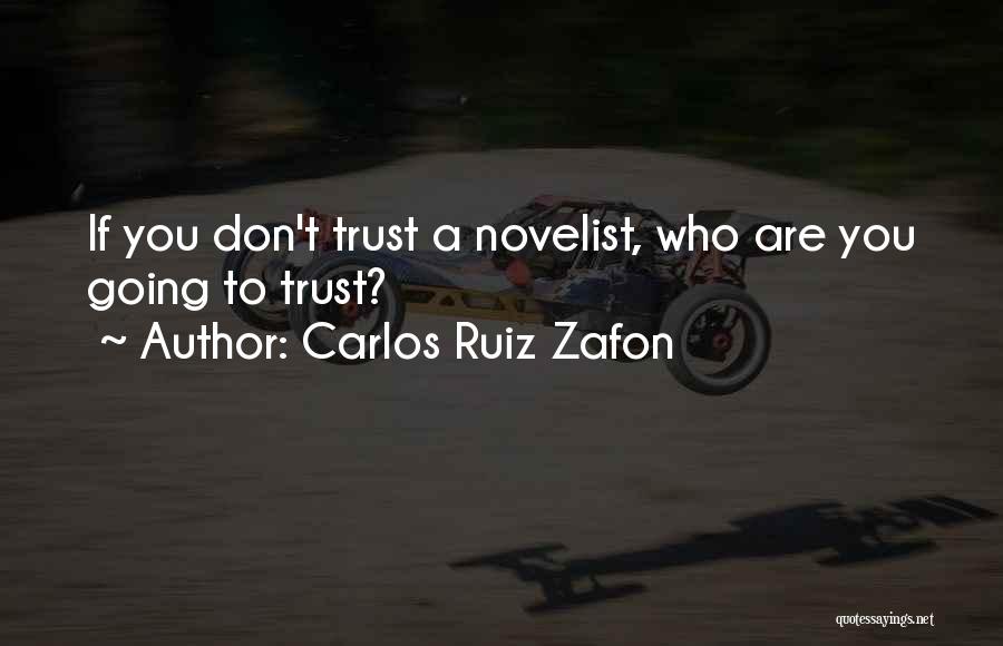 Carlos Ruiz Zafon Quotes: If You Don't Trust A Novelist, Who Are You Going To Trust?
