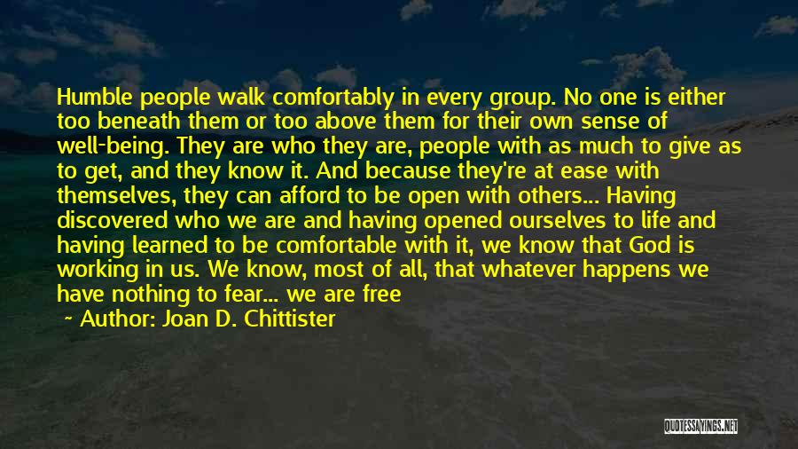 Joan D. Chittister Quotes: Humble People Walk Comfortably In Every Group. No One Is Either Too Beneath Them Or Too Above Them For Their