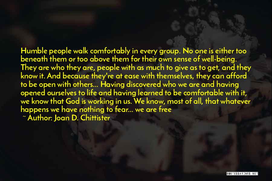 Joan D. Chittister Quotes: Humble People Walk Comfortably In Every Group. No One Is Either Too Beneath Them Or Too Above Them For Their
