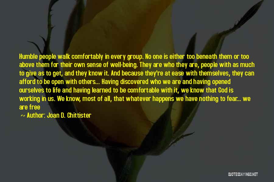 Joan D. Chittister Quotes: Humble People Walk Comfortably In Every Group. No One Is Either Too Beneath Them Or Too Above Them For Their