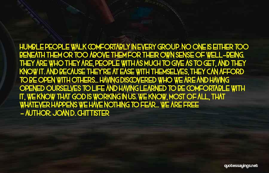 Joan D. Chittister Quotes: Humble People Walk Comfortably In Every Group. No One Is Either Too Beneath Them Or Too Above Them For Their