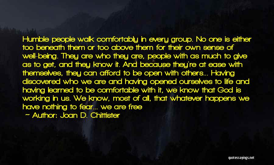 Joan D. Chittister Quotes: Humble People Walk Comfortably In Every Group. No One Is Either Too Beneath Them Or Too Above Them For Their