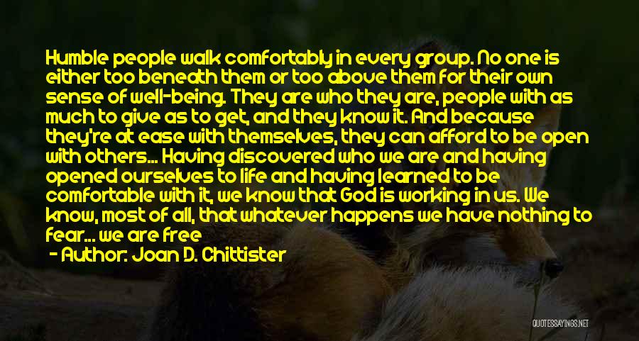 Joan D. Chittister Quotes: Humble People Walk Comfortably In Every Group. No One Is Either Too Beneath Them Or Too Above Them For Their