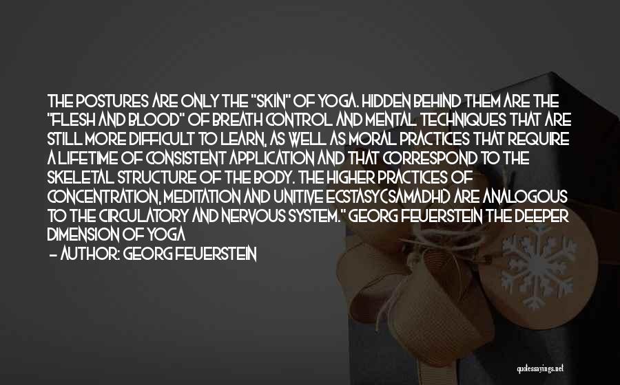 Georg Feuerstein Quotes: The Postures Are Only The Skin Of Yoga. Hidden Behind Them Are The Flesh And Blood Of Breath Control And