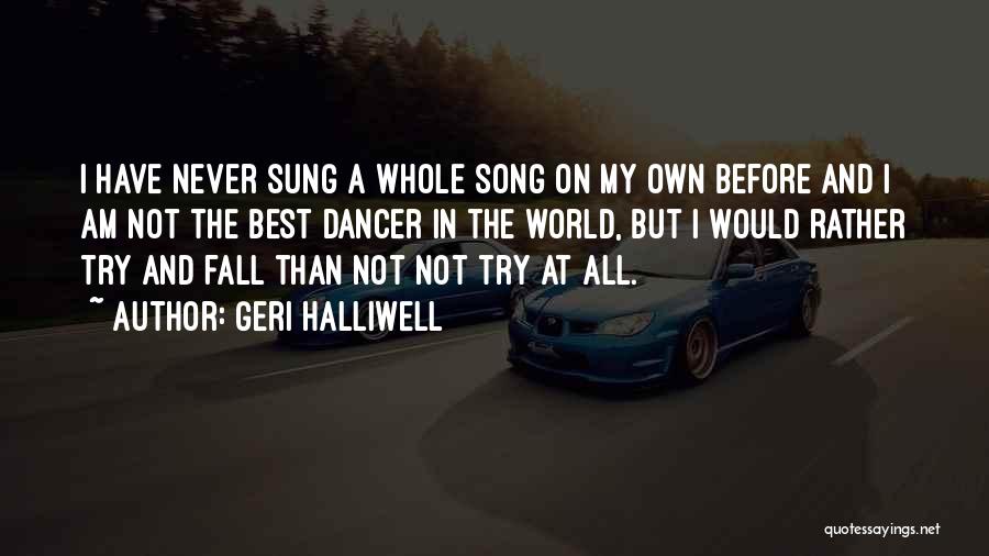Geri Halliwell Quotes: I Have Never Sung A Whole Song On My Own Before And I Am Not The Best Dancer In The