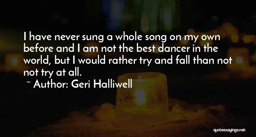 Geri Halliwell Quotes: I Have Never Sung A Whole Song On My Own Before And I Am Not The Best Dancer In The