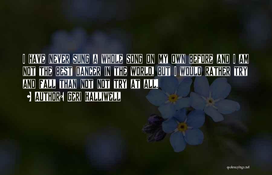 Geri Halliwell Quotes: I Have Never Sung A Whole Song On My Own Before And I Am Not The Best Dancer In The