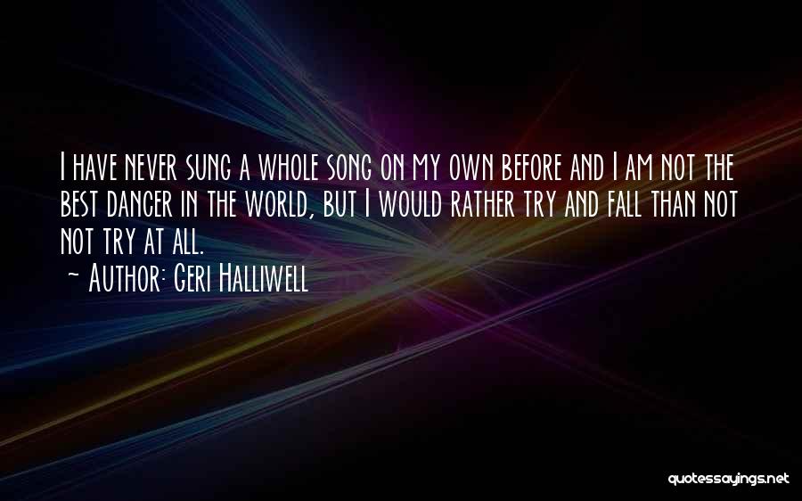 Geri Halliwell Quotes: I Have Never Sung A Whole Song On My Own Before And I Am Not The Best Dancer In The