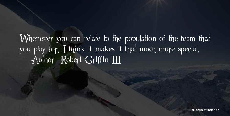 Robert Griffin III Quotes: Whenever You Can Relate To The Population Of The Team That You Play For, I Think It Makes It That