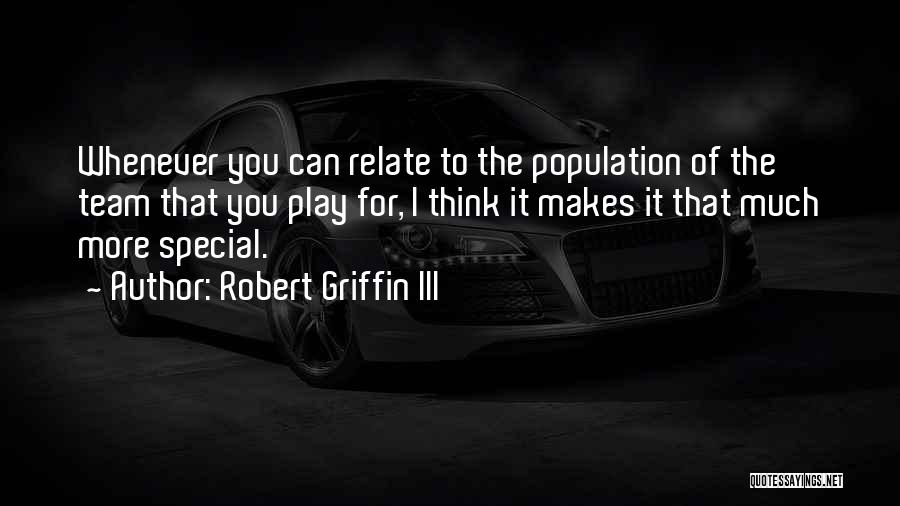 Robert Griffin III Quotes: Whenever You Can Relate To The Population Of The Team That You Play For, I Think It Makes It That