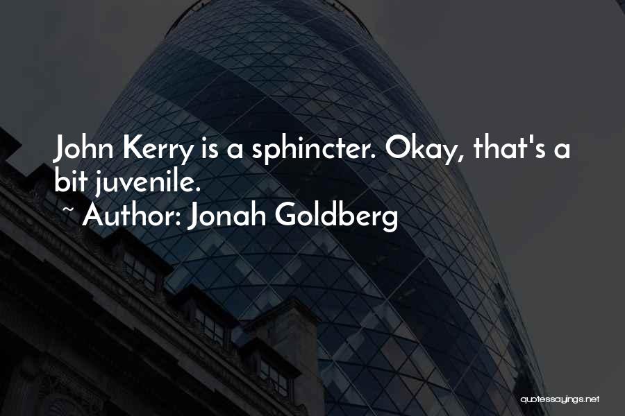 Jonah Goldberg Quotes: John Kerry Is A Sphincter. Okay, That's A Bit Juvenile.