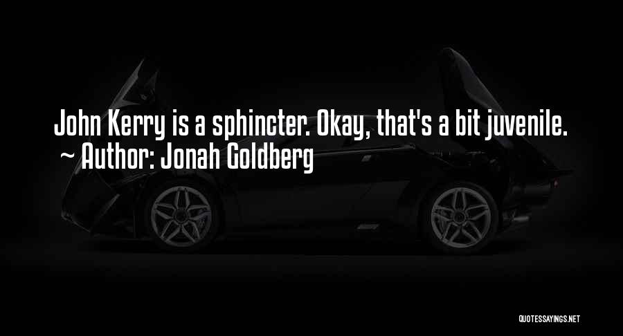 Jonah Goldberg Quotes: John Kerry Is A Sphincter. Okay, That's A Bit Juvenile.