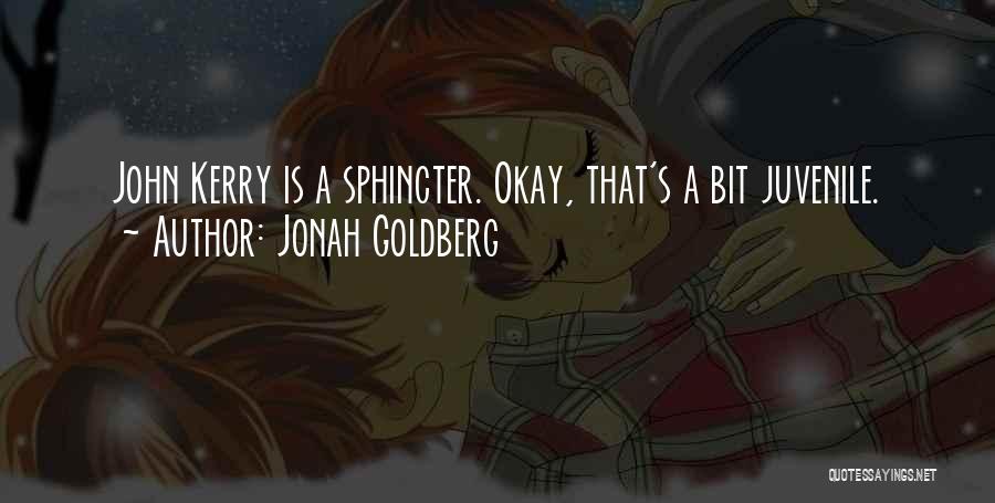 Jonah Goldberg Quotes: John Kerry Is A Sphincter. Okay, That's A Bit Juvenile.