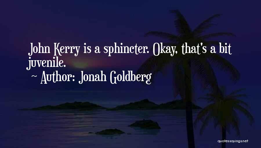 Jonah Goldberg Quotes: John Kerry Is A Sphincter. Okay, That's A Bit Juvenile.