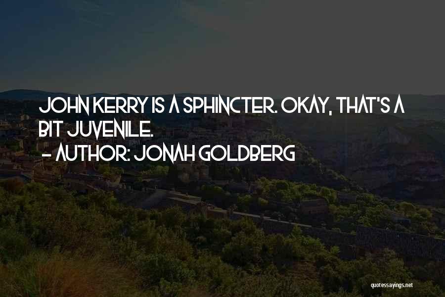 Jonah Goldberg Quotes: John Kerry Is A Sphincter. Okay, That's A Bit Juvenile.