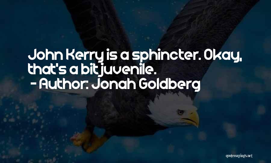 Jonah Goldberg Quotes: John Kerry Is A Sphincter. Okay, That's A Bit Juvenile.