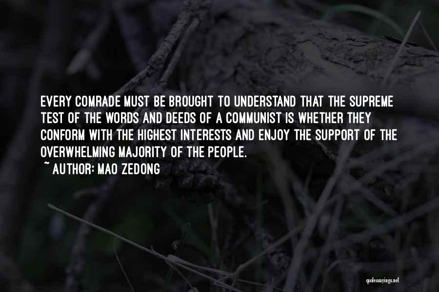 Mao Zedong Quotes: Every Comrade Must Be Brought To Understand That The Supreme Test Of The Words And Deeds Of A Communist Is