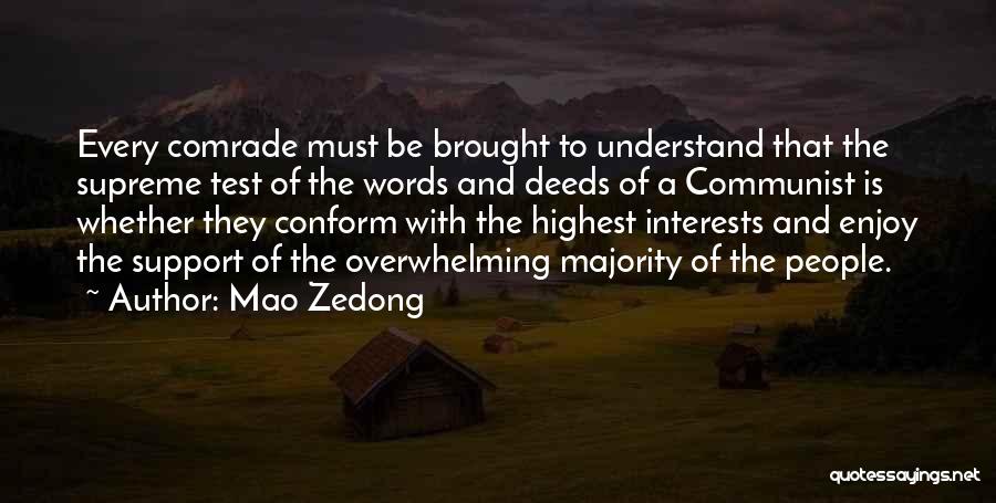 Mao Zedong Quotes: Every Comrade Must Be Brought To Understand That The Supreme Test Of The Words And Deeds Of A Communist Is
