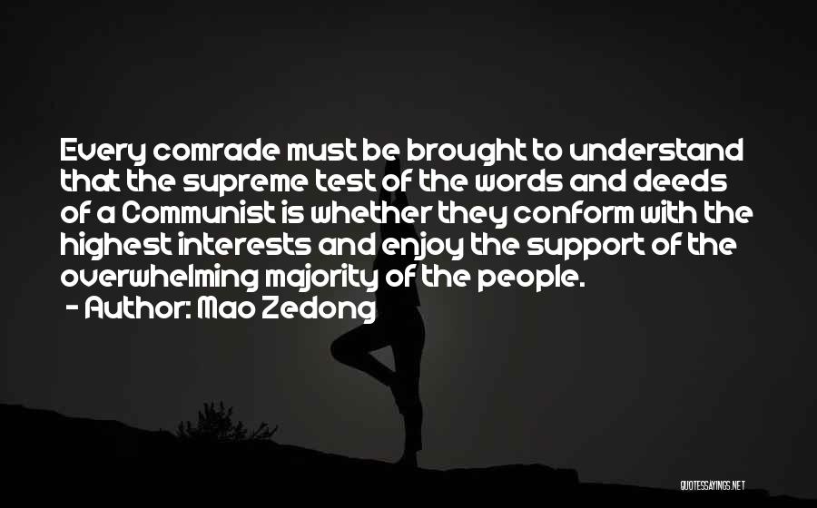 Mao Zedong Quotes: Every Comrade Must Be Brought To Understand That The Supreme Test Of The Words And Deeds Of A Communist Is