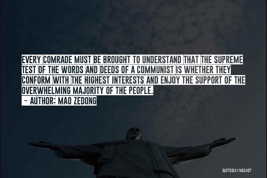 Mao Zedong Quotes: Every Comrade Must Be Brought To Understand That The Supreme Test Of The Words And Deeds Of A Communist Is