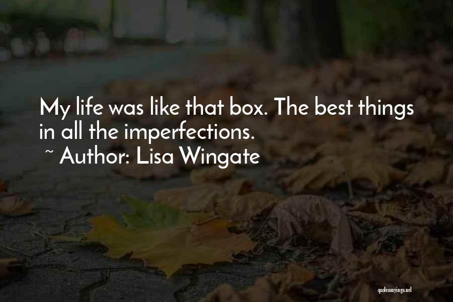 Lisa Wingate Quotes: My Life Was Like That Box. The Best Things In All The Imperfections.