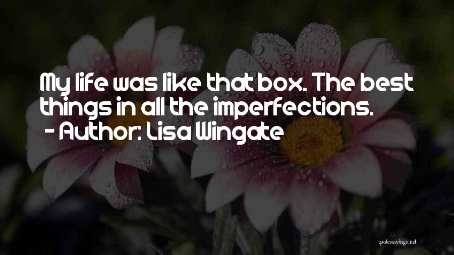 Lisa Wingate Quotes: My Life Was Like That Box. The Best Things In All The Imperfections.