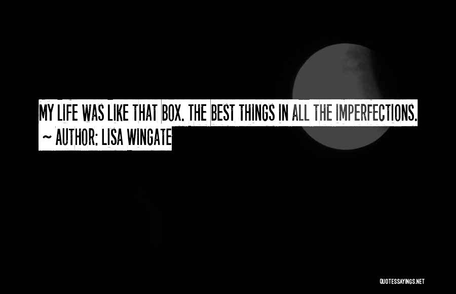 Lisa Wingate Quotes: My Life Was Like That Box. The Best Things In All The Imperfections.