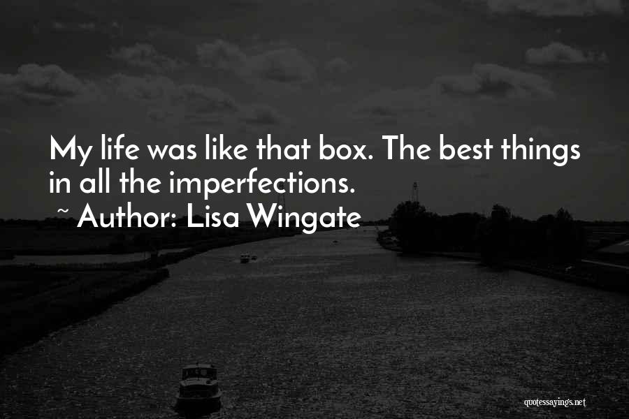 Lisa Wingate Quotes: My Life Was Like That Box. The Best Things In All The Imperfections.