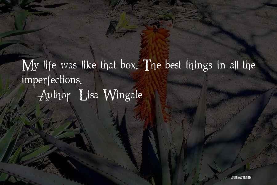 Lisa Wingate Quotes: My Life Was Like That Box. The Best Things In All The Imperfections.