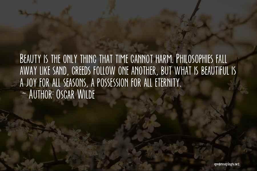 Oscar Wilde Quotes: Beauty Is The Only Thing That Time Cannot Harm. Philosophies Fall Away Like Sand, Creeds Follow One Another, But What