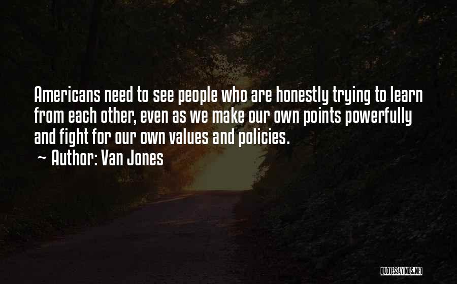 Van Jones Quotes: Americans Need To See People Who Are Honestly Trying To Learn From Each Other, Even As We Make Our Own