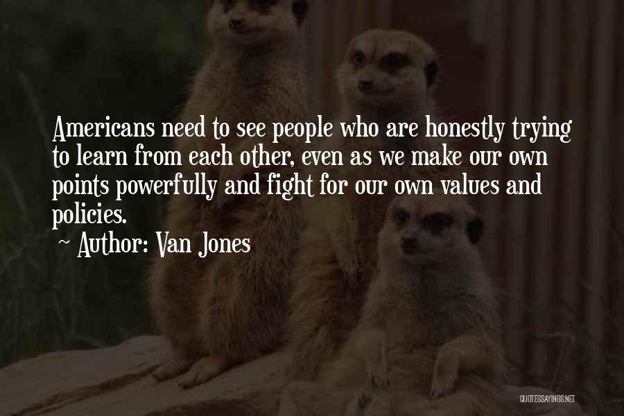 Van Jones Quotes: Americans Need To See People Who Are Honestly Trying To Learn From Each Other, Even As We Make Our Own