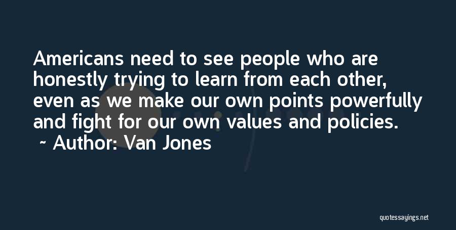 Van Jones Quotes: Americans Need To See People Who Are Honestly Trying To Learn From Each Other, Even As We Make Our Own