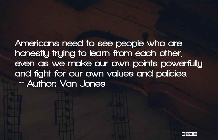 Van Jones Quotes: Americans Need To See People Who Are Honestly Trying To Learn From Each Other, Even As We Make Our Own