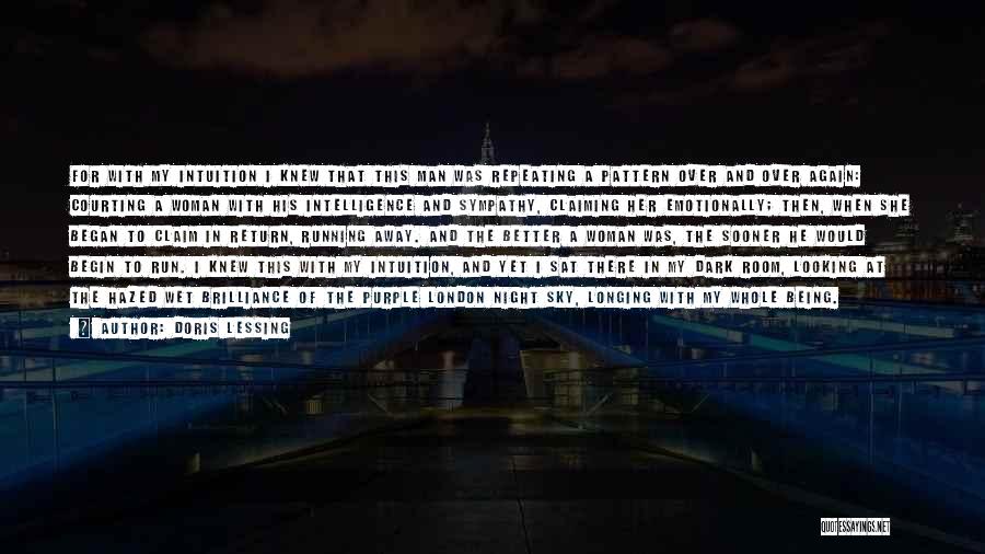 Doris Lessing Quotes: For With My Intuition I Knew That This Man Was Repeating A Pattern Over And Over Again: Courting A Woman