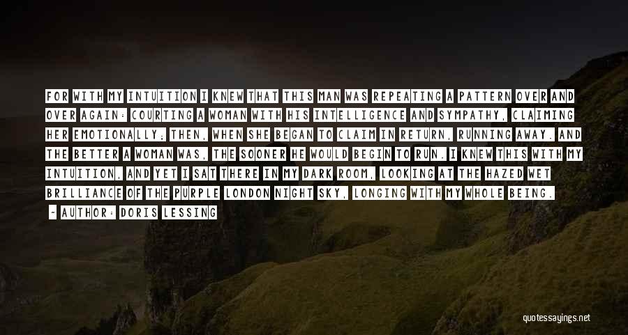 Doris Lessing Quotes: For With My Intuition I Knew That This Man Was Repeating A Pattern Over And Over Again: Courting A Woman