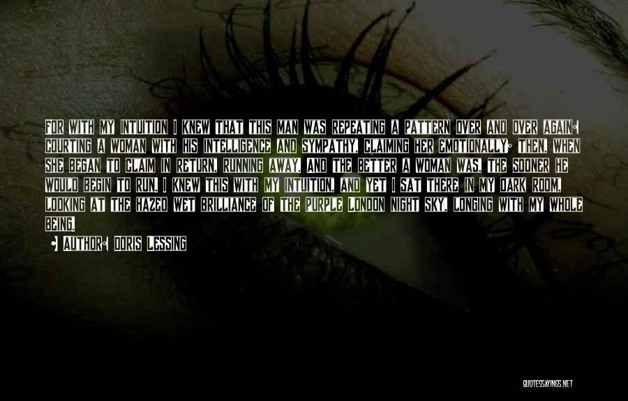 Doris Lessing Quotes: For With My Intuition I Knew That This Man Was Repeating A Pattern Over And Over Again: Courting A Woman