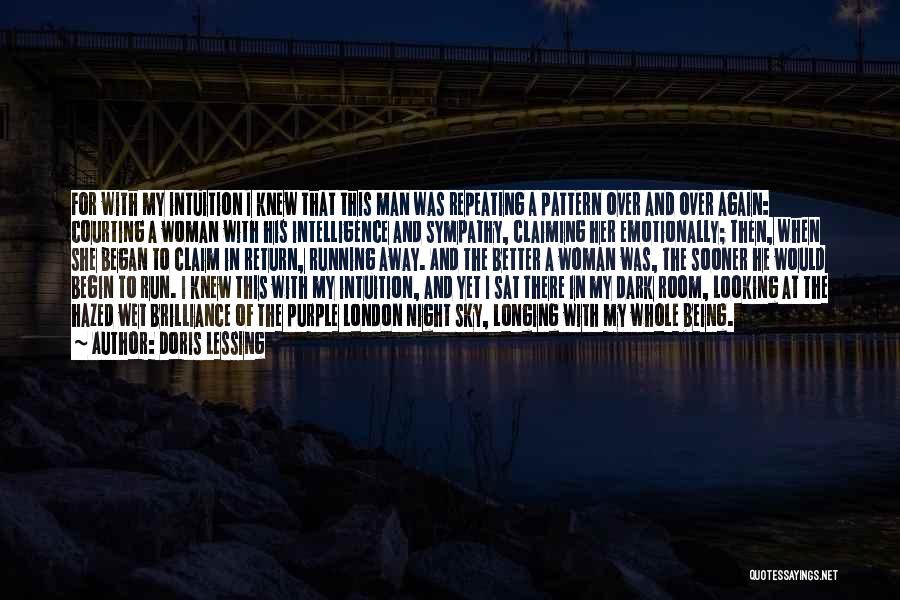 Doris Lessing Quotes: For With My Intuition I Knew That This Man Was Repeating A Pattern Over And Over Again: Courting A Woman