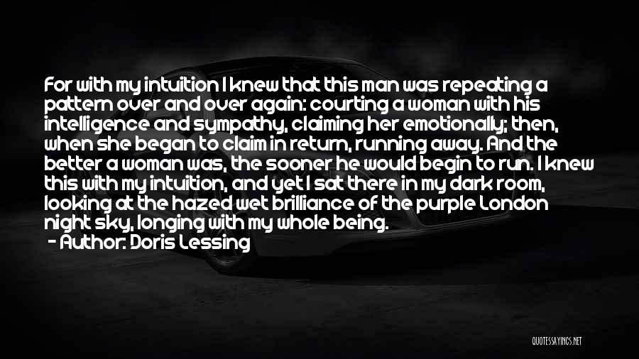 Doris Lessing Quotes: For With My Intuition I Knew That This Man Was Repeating A Pattern Over And Over Again: Courting A Woman