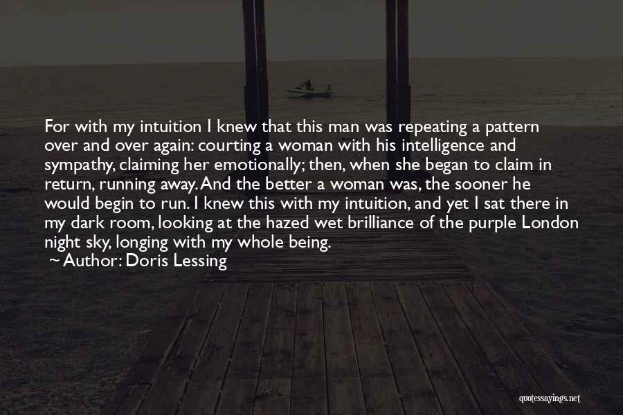 Doris Lessing Quotes: For With My Intuition I Knew That This Man Was Repeating A Pattern Over And Over Again: Courting A Woman