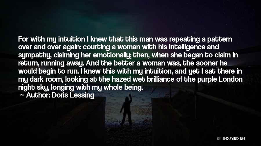 Doris Lessing Quotes: For With My Intuition I Knew That This Man Was Repeating A Pattern Over And Over Again: Courting A Woman