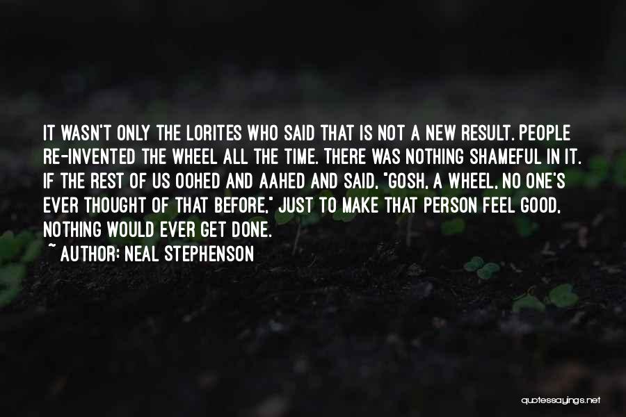 Neal Stephenson Quotes: It Wasn't Only The Lorites Who Said That Is Not A New Result. People Re-invented The Wheel All The Time.