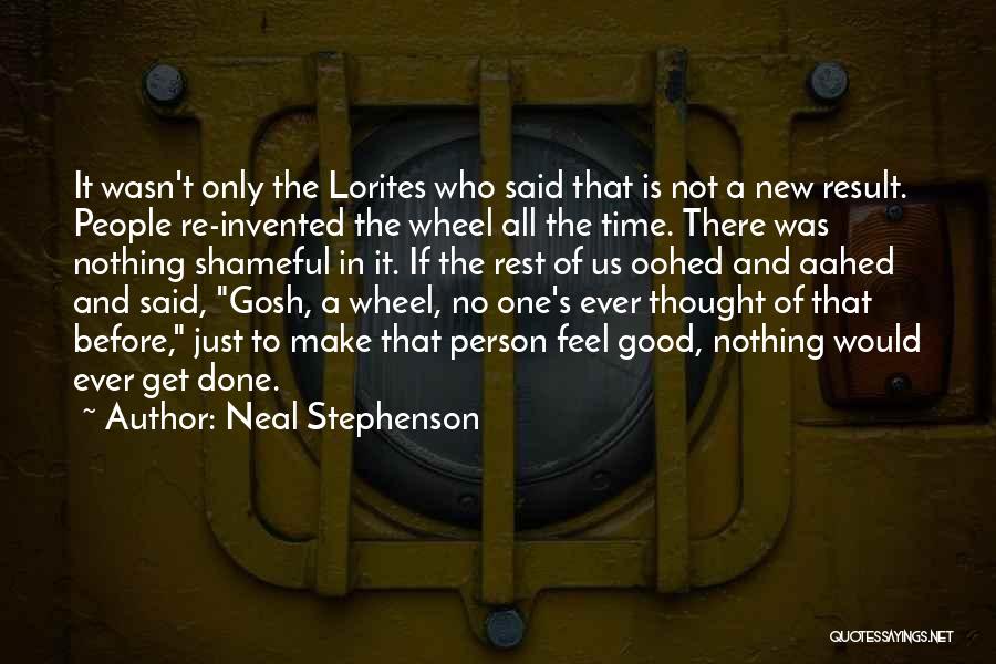 Neal Stephenson Quotes: It Wasn't Only The Lorites Who Said That Is Not A New Result. People Re-invented The Wheel All The Time.