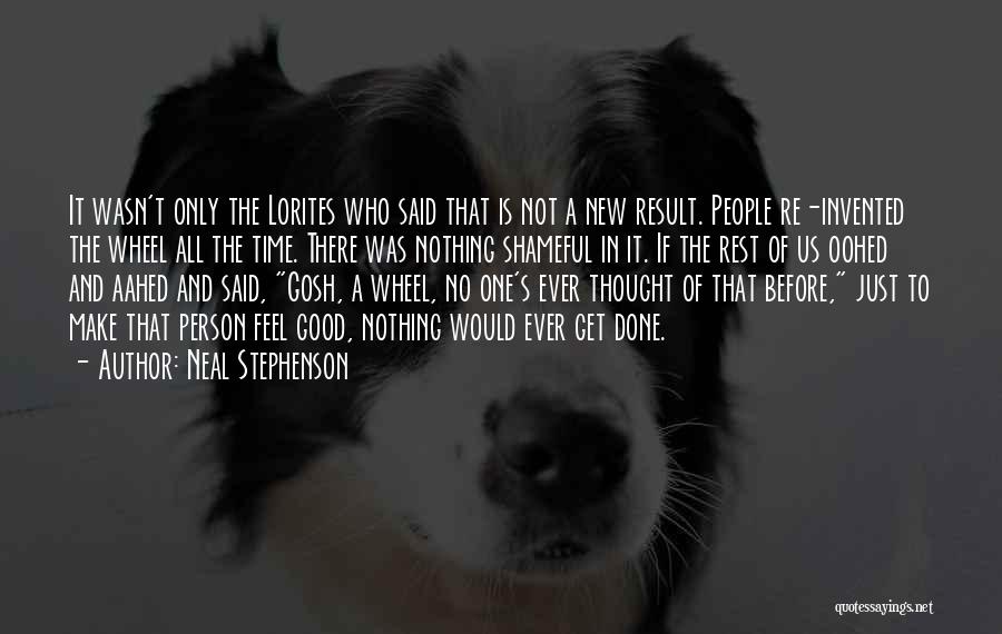 Neal Stephenson Quotes: It Wasn't Only The Lorites Who Said That Is Not A New Result. People Re-invented The Wheel All The Time.