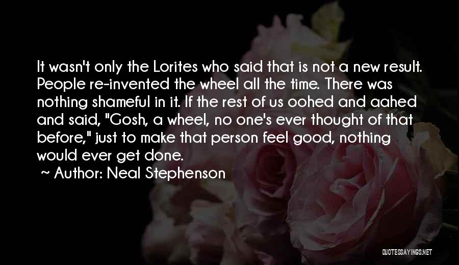 Neal Stephenson Quotes: It Wasn't Only The Lorites Who Said That Is Not A New Result. People Re-invented The Wheel All The Time.