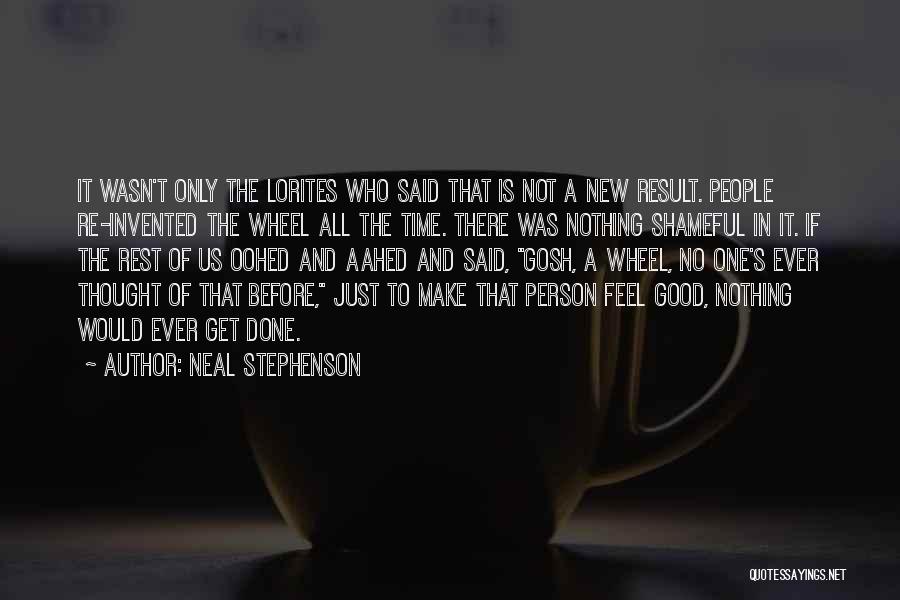 Neal Stephenson Quotes: It Wasn't Only The Lorites Who Said That Is Not A New Result. People Re-invented The Wheel All The Time.