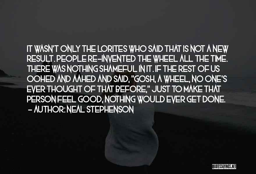 Neal Stephenson Quotes: It Wasn't Only The Lorites Who Said That Is Not A New Result. People Re-invented The Wheel All The Time.