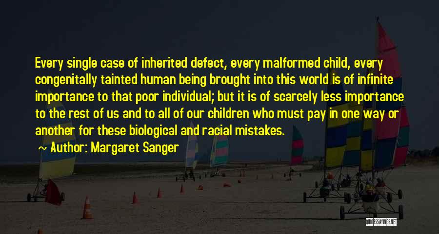 Margaret Sanger Quotes: Every Single Case Of Inherited Defect, Every Malformed Child, Every Congenitally Tainted Human Being Brought Into This World Is Of