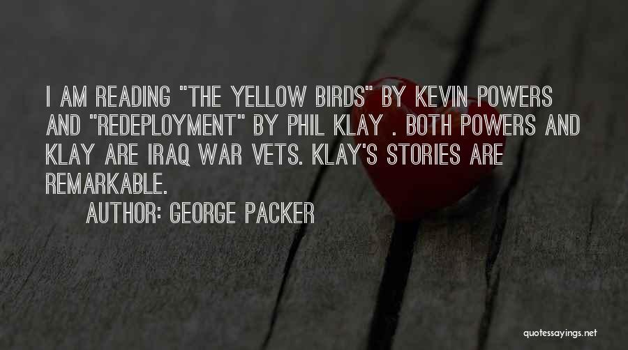 George Packer Quotes: I Am Reading The Yellow Birds By Kevin Powers And Redeployment By Phil Klay . Both Powers And Klay Are