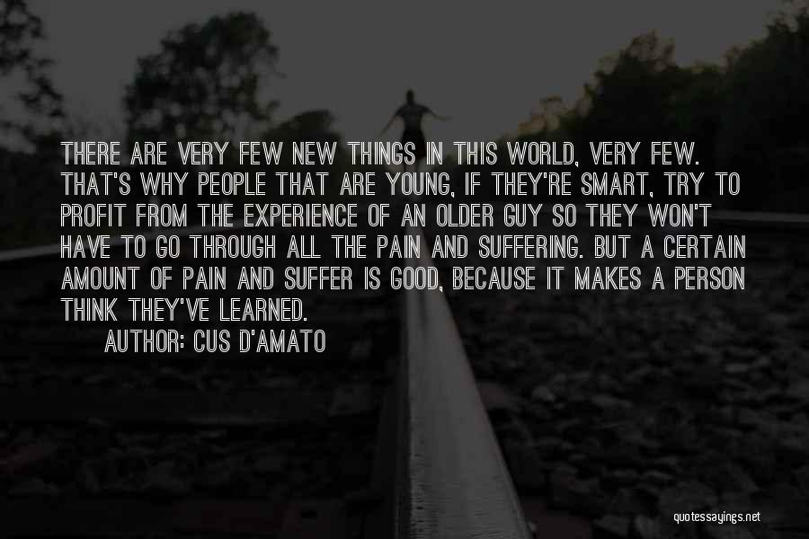 Cus D'Amato Quotes: There Are Very Few New Things In This World, Very Few. That's Why People That Are Young, If They're Smart,